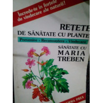 Retete de sanatate cu plante. Prevenire, recunoastere, vindecare