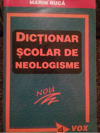 Marin Buca - Dictionar scolar de neologisme - 2004 - Brosata