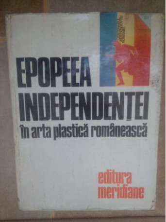 Marin Mihalache - Epopeea independentei in arta plastica romaneasca - 1977 - Cartonata