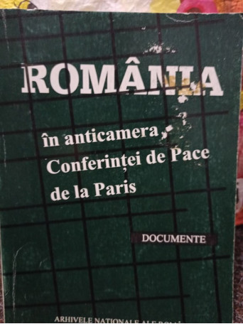 Romania in Anticamera Conferintei de Pace de la Paris