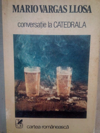 Mario Vargas Llosa - Conversatie la catedrala - 1988 - Cartonata