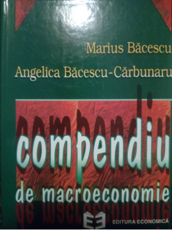 Marius Bacescu - Compendiu de macroeconomie - 1997 - Cartonata