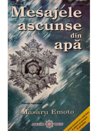 Masaru Emoto - Mesajele ascunse din apa - 2006 - Brosata