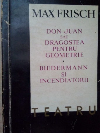 Don Juan sau Dragostea pentru geometrie. Biedermann si incendiatorii