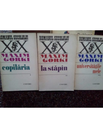 Maxim Gorki - Copilaria. La Stapan. Universitatile mele(3 vol.) - 1972 - Brosata