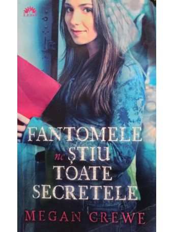 Megan Crewe - Fantomele ne stiu toate secretele - 2012 - brosata