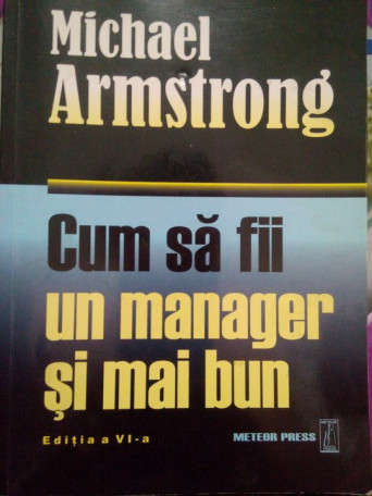 Michael Armstrong - Cum sa fii un manager si mai bun - 2008 - Brosata