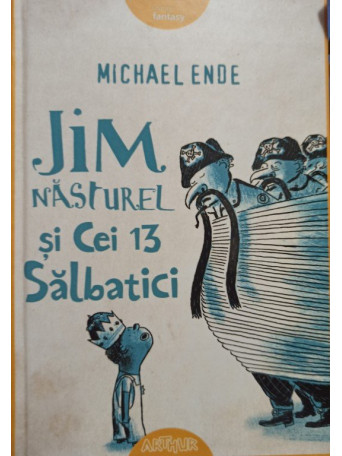 Michael Ende - Jim nasturel si cei 13 salbatici - 2016 - Cartonata