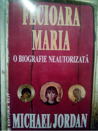 Fecioara Maria. O biografie neautorizata