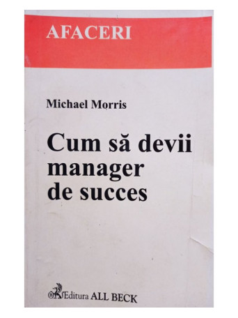 Michael Morris - Cum sa devii manager de succes - 2002 - Brosata