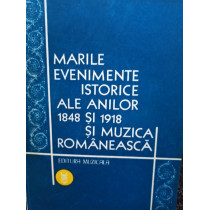 Marile evenimente istorice ale anilor 1848 si 1918 si muzica romaneasca