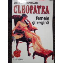 Cleopatra. Femeie si regina