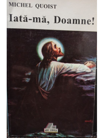 Michel Quoist - Iata-ma, Doamne! - 1997 - Brosata