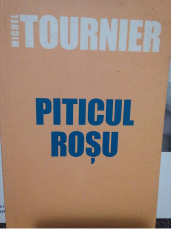 Michel Tournier - Piticul rosu - 2006 - Brosata