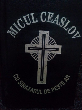 Micul Ceaslov cu sinaxarul de peste an - 2001 - Brosata