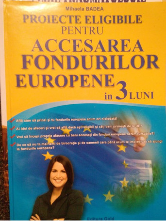 Mihaela Badea - Proiecte eligibile pentru accesarea fondurilor europene in 3 luni - 2012 - Brosata