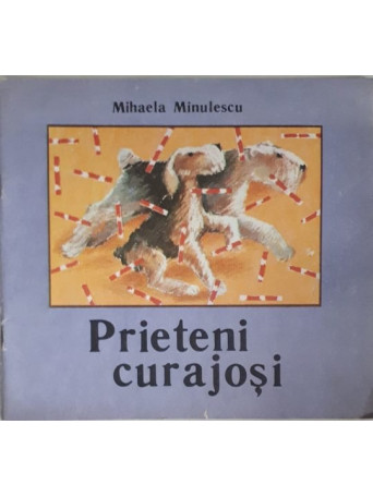 Mihaela Minulescu - PRIETENI CURAJOSI - 1989 - Brosata