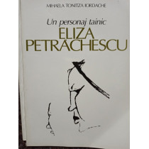 Un personaj tainic. Eliza Petrachescu