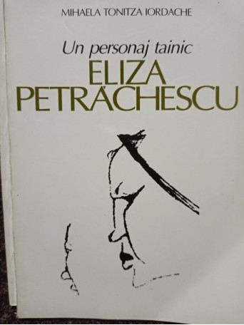 Un personaj tainic. Eliza Petrachescu