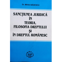 Sanctiunea juridica in teoria, filosofia dreptului si in dreptul romanesc