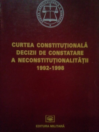 Mihai Constantinescu - Curtea constitutionala decizii de constatare a neconstitutionalitatii 1992-1998 - brosata