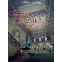 Opera nationala din Bucuresti. 50 de stagiuni in actuala cladire