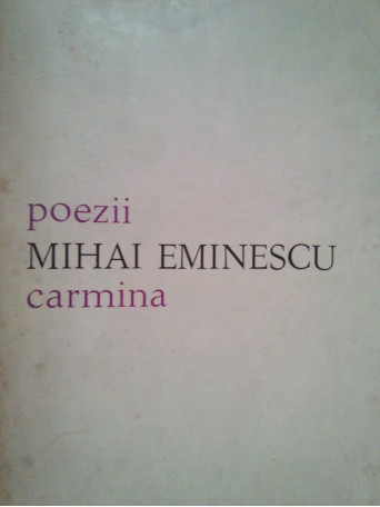 Mihai Eminescu - Poezii. Carmina - 1974 - Brosata