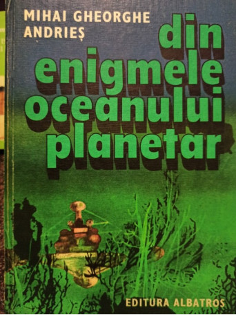 Mihai Gheorghe Andries - Din enigmele oceanului planetar - 1984 - Cartonata