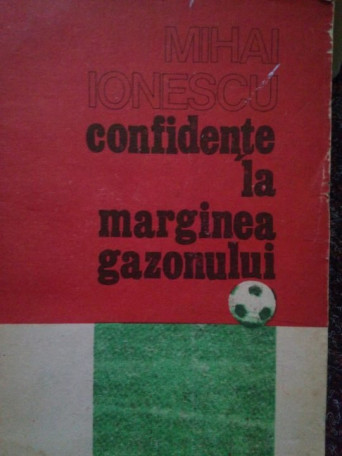 Mihai Ionescu - Confidente la marginea gazonului - 1988 - Brosata