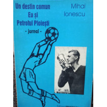 Un destin comun - Eu si Petrolul Ploiesti