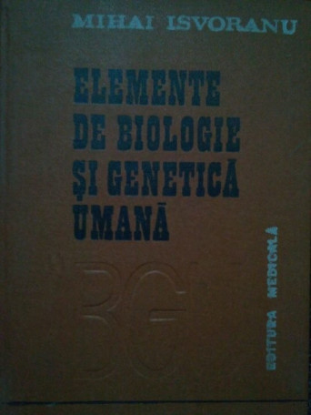 Mihai Isvoranu - Elemente de biologie si genetica umana - 1988 - Cartonata