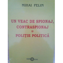 Un veac de spionaj, contraspionaj si politie politica