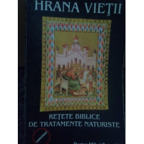 Hrana Vietii. Retete biblice de tratamente naturiste