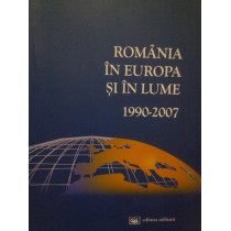 Romania in Europa si in lume 1990-2007