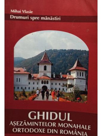 Ghidul asezamintelor Monahale Ortodoxe din Romania