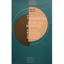 Transmisiunea si imparteala mostenirii in dreptul Republicii Socialiste Romania