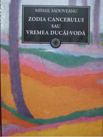 Mihail Sadoveanu - Zodia cancerului sau vremea DucaiVoda - 2011 - Cartonata