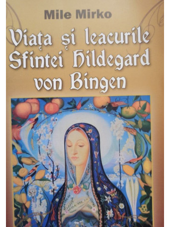 Viata si leacurile Sfintei Hildegard von Bingen