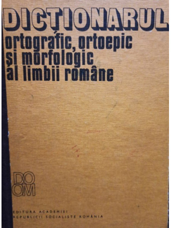 Mioara Avram - Dictionarul ortografic, ortoepic si morfologic al limbii romane - 1982 - cartonata