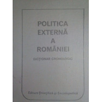 Politica externa a Romaniei. Dictionar cronologic