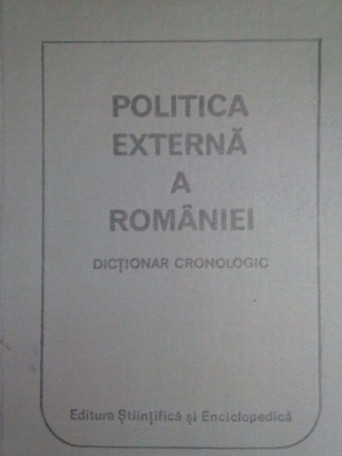 Politica externa a Romaniei. Dictionar cronologic