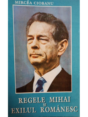 Regele Mihai si exilul romanesc (semnata)