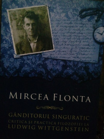 Ganditorul singuratic. Critica si practica filozofiei la Ludwig Wittgenstein