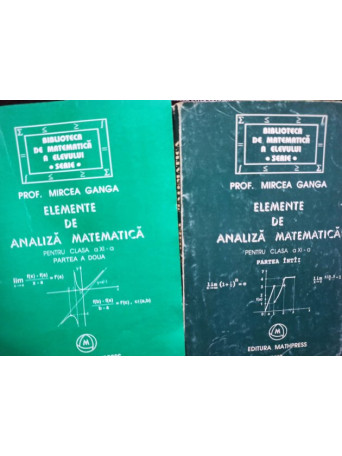 Elemente de analiza matematica pentru clasa a XIa, 2 vol.