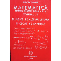 Matematica. Manual pentru clasa a XI-a vol. II. Elemente de algebra liniara si geometrie analitica