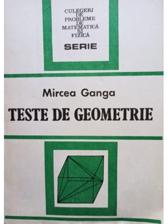 Mircea Ganga - Teste de geometrie - 1992 - Brosata