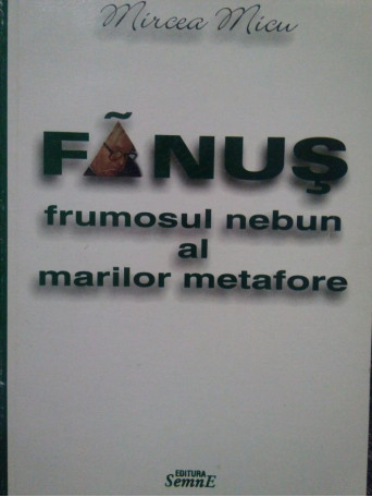 Fanus, frumosul nebun al marilor metafore (semnata)