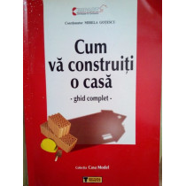 Cum va construiti o casa - ghid complet