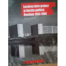 Locuirea intre proiect si decizie politica. Romania 19541966