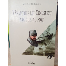 Vanatorile lui Ceausescu asa cum au fost